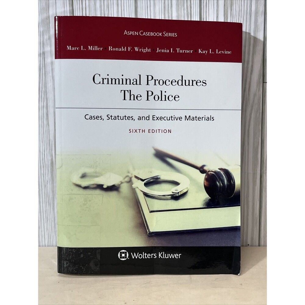 Aspen Casebook Series Criminal Procedures The Police by Ronald F. Wright 6th Edi